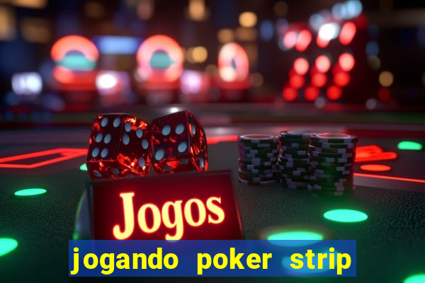 jogando poker strip com a mae